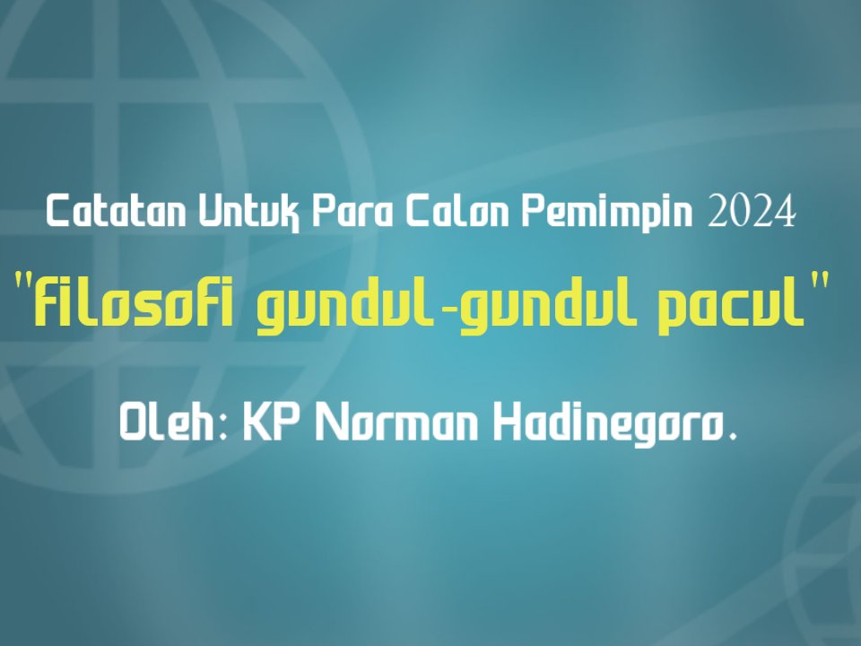 Special Untuk Para Calon Pemimpin tahun 2024 “FILOSOFI GUNDUL-GUNDUL PACUL”