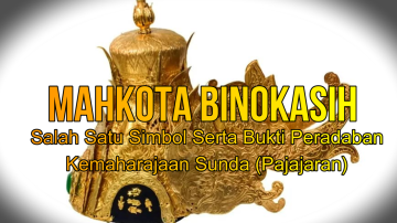 Mahkota Binokasih, Satu Simbol Bukti Peradaban Kemaharajaan Sunda (Pajajaran)