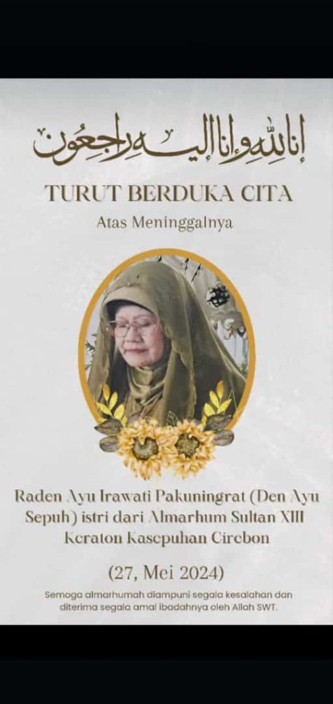 Kabar Duka Den Ayu Sepuh Istri Alm Sultan XIII Keraton Kasepuhan Cirebon Wafat