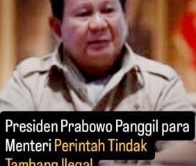 Presiden Prabowo Panggil Menteri Perintah Tindak Tambang Ilegal