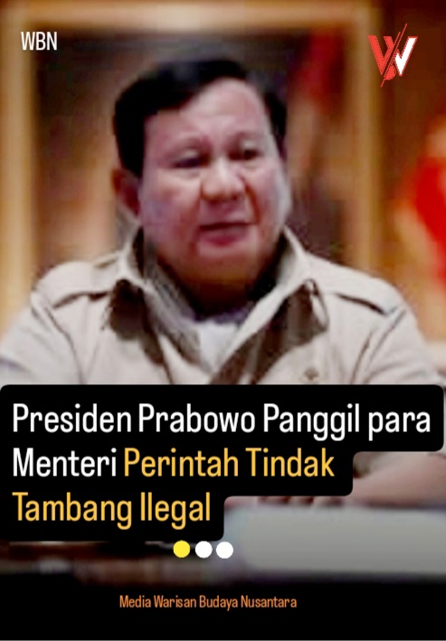 Presiden Prabowo Panggil Menteri Perintah Tindak Tambang Ilegal