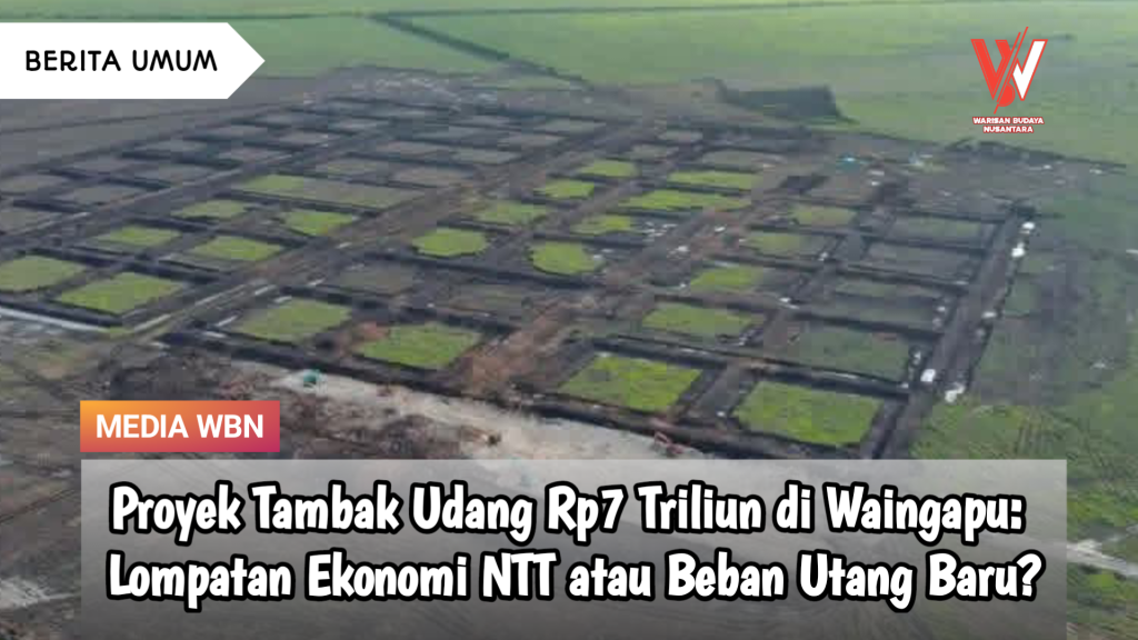 Proyek Tambak Udang Rp7 Triliun di Waingapu:  Lompatan Ekonomi NTT atau Beban Utang Baru?