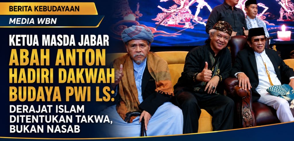 Ketua Masda Jabar Abah Anton Hadiri Dakwah Budaya PWI LS: Derajat Islam Ditentukan Takwa, Bukan Nasab