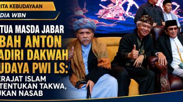 Ketua Masda Jabar Abah Anton Hadiri Dakwah Budaya PWI LS: Derajat Islam Ditentukan Takwa, Bukan Nasab