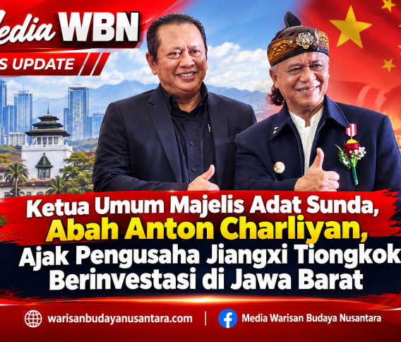 Ketua Umum Majelis Adat Sunda, Abah Anton Charliyan, Ajak Pengusaha Jiangxi Tiongkok Berinvestasi di Jawa Barat