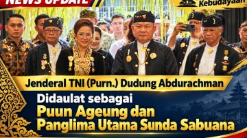 Jenderal TNI (Purn.) Dudung Abdurachman Didaulat sebagai Puun Ageung dan Panglima Utama Sunda Sabuana
